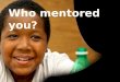 Who mentored you?. VIRGINIA MENTORING AWARDS The 12 th Annual