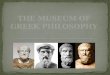 What do you know about Greek philosophers? Which philosopher do you know the most about? Why do you believe philosophy is worth studying?