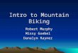 Intro to Mountain Biking Robert Murphy Missy Goebel Danalyn Rayner