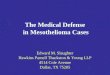 The Medical Defense in Mesothelioma Cases Edward M. Slaughter Hawkins Parnell Thackston & Young LLP 4514 Cole Avenue Dallas, TX 75205