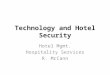 Technology and Hotel Security Hotel Mgmt. Hospitality Services R. McCann