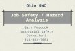 Job Safety / Hazard Analysis Gary Peacock Industrial Safety Consultant 513-583-7081 Ohio BWC