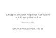 Linkages between Nepalese Agriculture and Poverty Reduction Krishna Prasad Pant, Ph. D. November 11, 2005