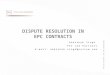 DISPUTE RESOLUTION IN EPC CONTRACTS Abhishek Singh PXV Law Partners E-mail: abhishek.singh@pxvlaw.com STRICTLY PRIVATE – NOT FOR CIRCULATION