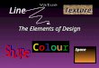 The Elements of Design Texture Line Space ColourColour The Elements of Design