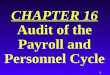 1 CHAPTER 16 Audit of the Payroll and Personnel Cycle