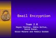 Email Encryption Team 2.0 Nayan Thakkar, Eddie Gallon, David Kotar, Bruce Malone and Pamela Dorman