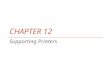 CHAPTER 12 Supporting Printers. Objectives Learn about printer types and features Learn how to install printers and share a printers and how to manage