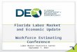 Florida Labor Market and Economic Update Workforce Estimating Conference Labor Market Statistics Center September 7, 2012