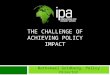 THE CHALLENGE OF ACHIEVING POLICY IMPACT Nathanael Goldberg, Policy Director