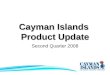Cayman Islands Product Update Second Quarter 2008