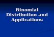 Binomial Distribution and Applications. Binomial Probability Distribution A binomial random variable X is defined to the number of “successes” in n independent