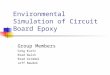 Environmental Simulation of Circuit Board Epoxy Group Members Greg Kurtz Brad Walsh Brad Grimmel Jeff Baudek