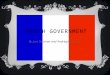 FRENCH GOVERNMENT By Jose Guzman and Andregina Gomez
