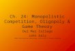 Ch. 24: Monopolistic Competition, Oligopoly & Game Theory Del Mar College John Daly ©2003 South-Western Publishing, A Division of Thomson Learning
