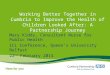 Working Better Together in Cumbria to Improve the Health of Children Looked After: A Partnership Journey Mary Kiddy, Consultant Nurse for Public Health