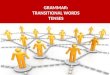 GRAMMAR: TRANSITIONAL WORDS TENSES. Components to cover: TRANSITIONAL WORDS TENSES