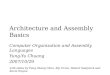 Architecture and Assembly Basics Computer Organization and Assembly Languages Yung-Yu Chuang 2007/10/29 with slides by Peng-Sheng Chen, Kip Irvine, Robert