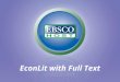 EconLit with Full Text. EconLit The authoritative index for economic literature EconLit indexes: –Books & Book Reviews –Conference Proceedings & Papers