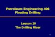 1 Petroleum Engineering 406 Floating Drilling Lesson 10 The Drilling Riser