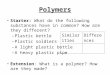 Polymers Starter: What do the following substances have in common? How are they different? – Plastic kettle – Plastic soldiers – A light plastic bottle
