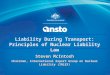 IAEA 1 Liability During Transport: Principles of Nuclear Liability Law Steven McIntosh Chairman, International Expert Group on Nuclear Liability (INLEX)