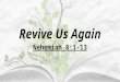 Revive Us Again Nehemiah 8:1-13. I. God's People Needed Revival in That Day. A. You and I are of God's people today. 1. The Jews in Nehemiah's day were