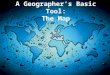 A Geographer’s Basic Tool: The Map. Key Terms Mercator projection Political divisions Provinces States Territories Topographic map Winkel Tripel projection
