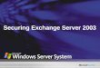 Securing Exchange Server 2003. Session Goals: Introduce you to the concepts and mechanisms for securing Exchange 2003. Examine the techniques and tools