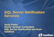 SQL Server Notification Services Andy Potter Senior System Consultant SQL Server Notification Services Intellinet