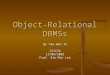 Object-Relational DBMSs By Yao-Wen Tu CS157b12/09/2003 Prof. Sin-Min Lee