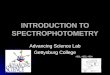 INTRODUCTION TO SPECTROPHOTOMETRY Advancing Science Lab Gettysburg College #531, #532, #534