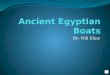 By: Will Kline Summary In ancient Egypt boats were the best and most important transportation on the Nile. They were used for many things. Lastly, most
