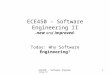 ECE450 - Software Engineering II1 ECE450 – Software Engineering II -new and improved- Today: Why Software Engineering?