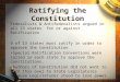 Ratifying the Constitution Federalists & Antifederalists argued in all 13 states for or against Ratification 9 of 13 states must ratify in order to approve
