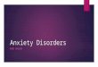 Anxiety Disorders GABI WALLEN. What is Anxiety?  Anxiety can be described as an abnormal and overwhelming sense of apprehension and fear often marked