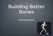 Building Better Bones Suzanne Jessup. Bone Afflictions Incidental Disease Related