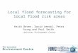 Local flood forecasting for local flood risk areas Keith Beven, David Leedal, Peter Young and Paul Smith Lancaster Environment Centre
