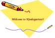 Welcome to Kindergarten!!. My name is _______. This year I get to go to kindergarten