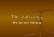 The Judiciary The law and Politics. Lesson objective By the end of this section, you will understand how the Judiciary operates within the UK system of