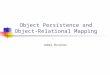 Object Persistence and Object-Relational Mapping James Brucker