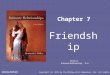 Miller Intimate Relationships, 6/e Chapter 7 Friendship Copyright (c) 2012 by The McGraw-Hill Companies, Inc. All rights reserved. McGraw-Hill/Irwin