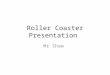Roller Coaster Presentation Mr Shaw. Starting Create a new presentation Give it a sensible name like Roller Coaster Presentation, or Theme parks presentation