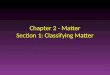 Chapter 2 - Matter Section 1: Classifying Matter
