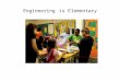 Engineering is Elementary. What is the Engineering is Elementary Program?Fun, challenging activities that increase student interest and participation