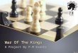 War Of The Kings A Project By P.M Events. Contents What is P.M Events? Previous Inter-school Event. Why Chess? Business The Competition Triangular Series