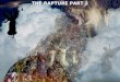 THE RAPTURE PART 2 THE RAPTURE PART 2. THE FOUR KINGDOMS The head of fine Gold – The Babylonian Empire The breast and arms of silver – Medo-Persian Empire