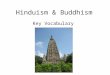 Hinduism & Buddhism Key Vocabulary. Hinduism began in India over 2,000 years ago. The goal of a Hindu is for the soul to become one with Brahman. Hinduism