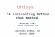 Unisys “A Forecasting Method that Worked” Hossam Zaki hossam.zaki@unisys.com AGIFORS RYMSG, NY March 2000