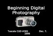 Beginning Digital Photography Tuscola CUD #301 Dec. 7, 2006 Presented by W. Eiben